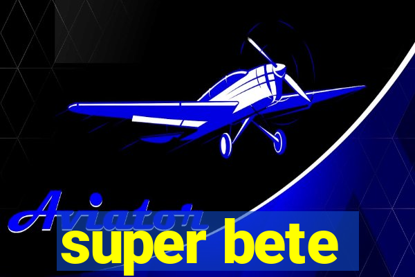 super bete