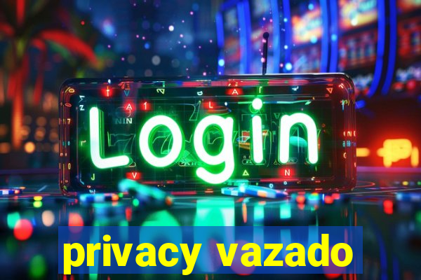 privacy vazado