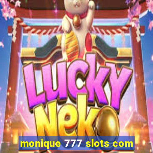 monique 777 slots com