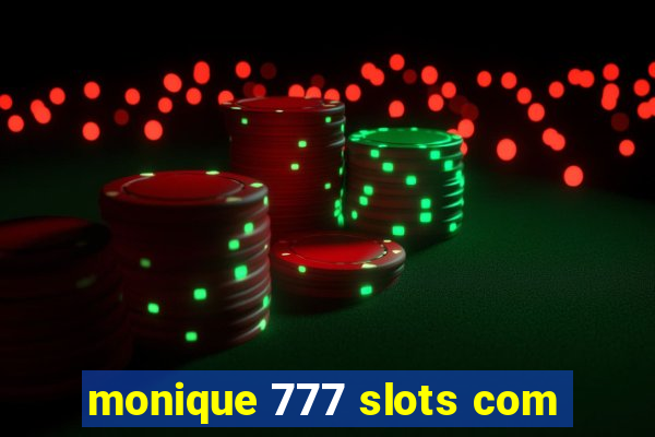 monique 777 slots com