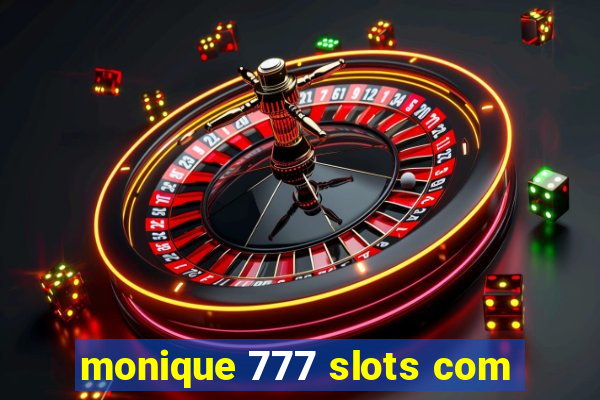 monique 777 slots com