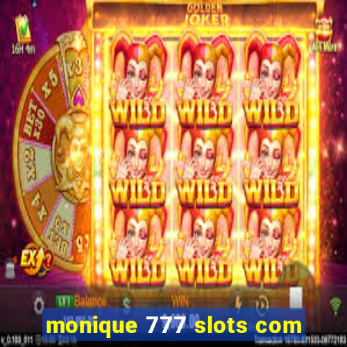 monique 777 slots com