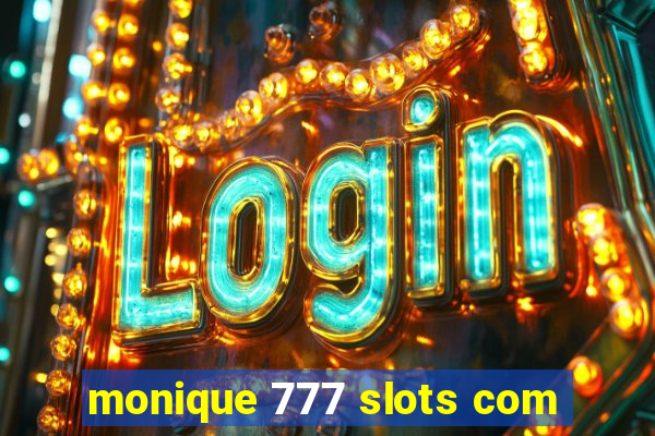 monique 777 slots com