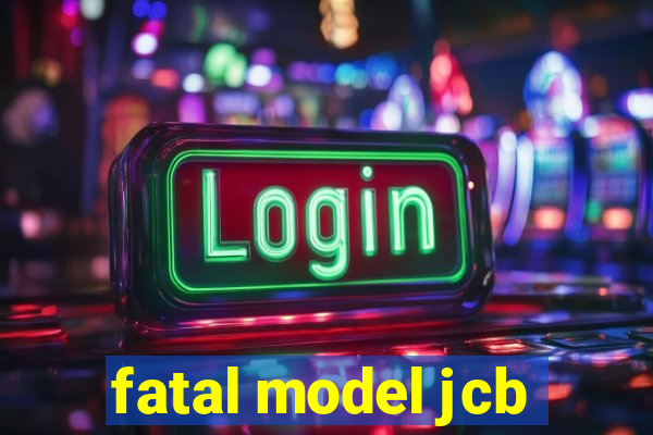 fatal model jcb