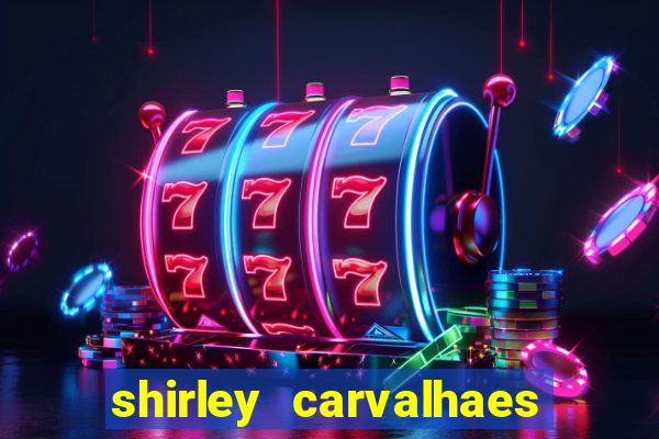 shirley carvalhaes porto seguro