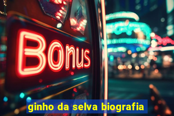 ginho da selva biografia