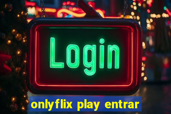 onlyflix play entrar