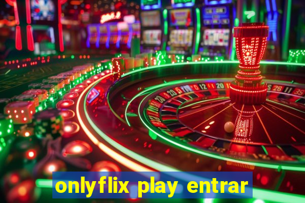 onlyflix play entrar