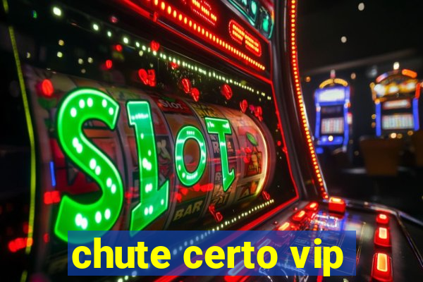 chute certo vip