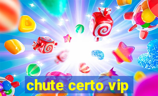 chute certo vip