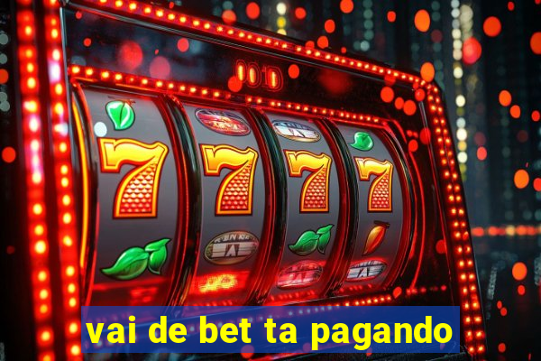 vai de bet ta pagando