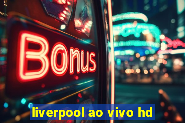 liverpool ao vivo hd