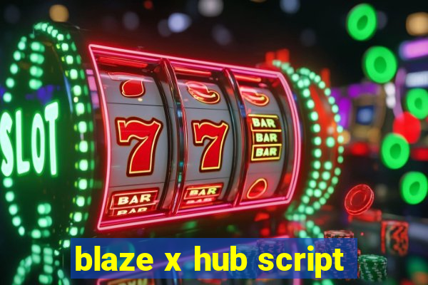 blaze x hub script