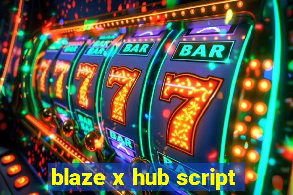 blaze x hub script