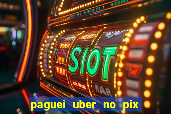 paguei uber no pix e nao achou motorista