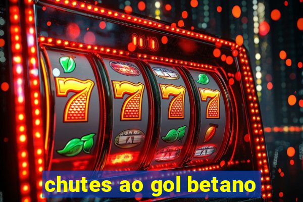 chutes ao gol betano