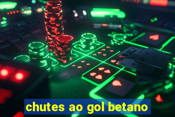 chutes ao gol betano