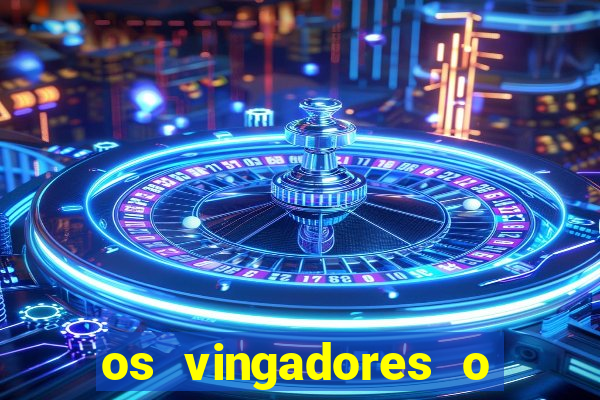 os vingadores o filme completo dublado