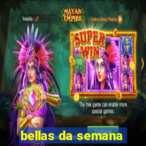 bellas da semana