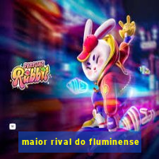 maior rival do fluminense