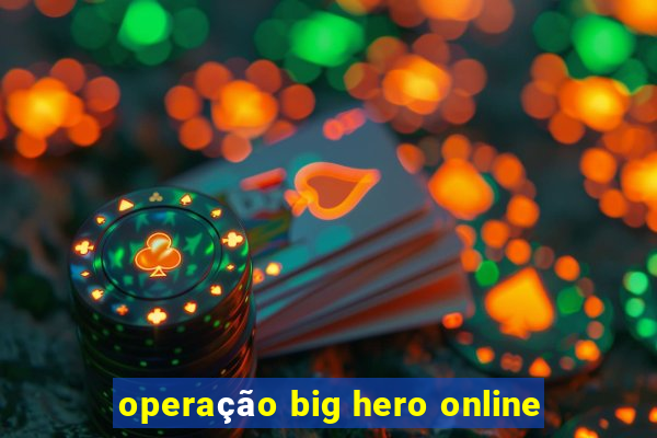 operação big hero online