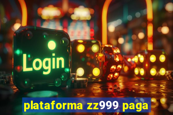 plataforma zz999 paga