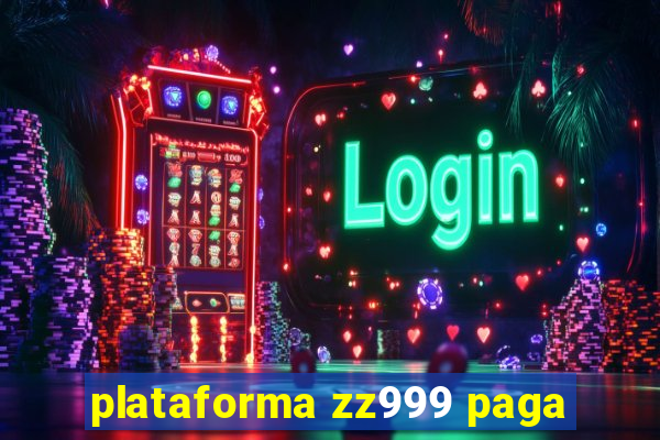 plataforma zz999 paga