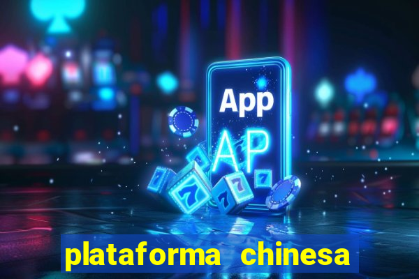 plataforma chinesa para ganhar dinheiro