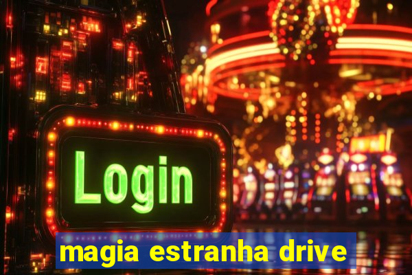 magia estranha drive