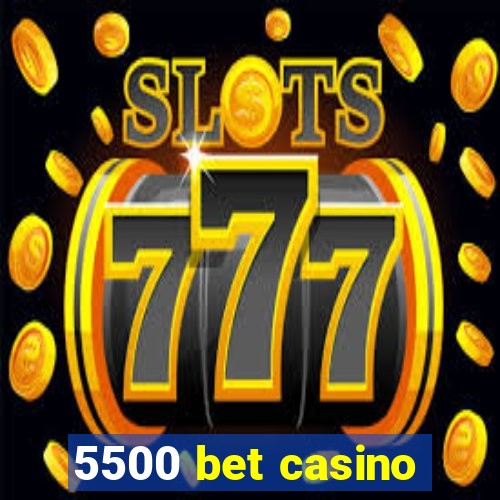 5500 bet casino