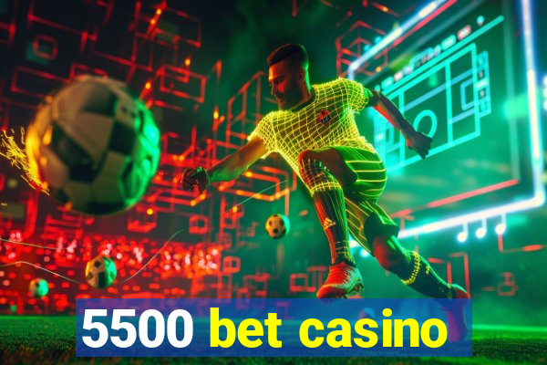 5500 bet casino