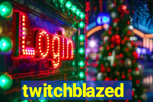 twitchblazed