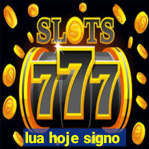 lua hoje signo