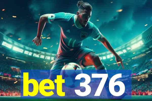 bet 376