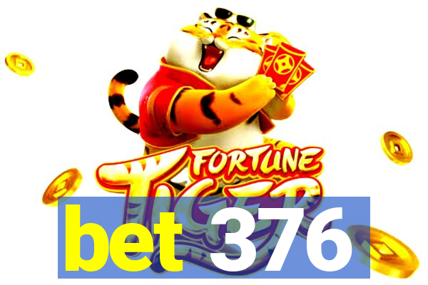 bet 376