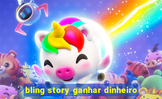 bling story ganhar dinheiro