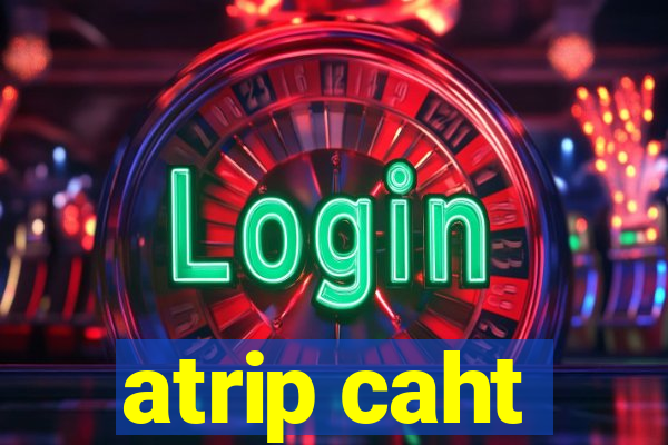 atrip caht