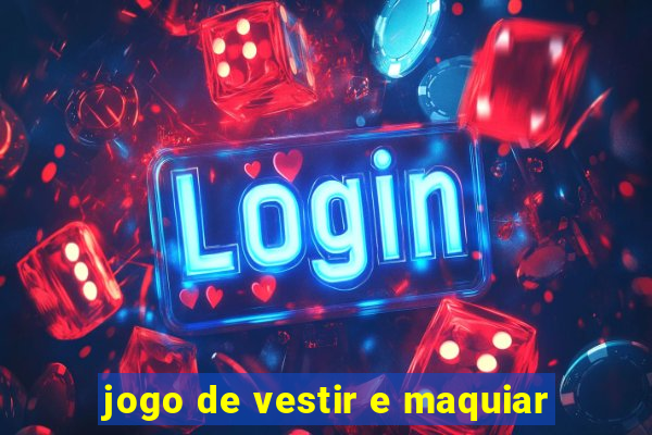 jogo de vestir e maquiar