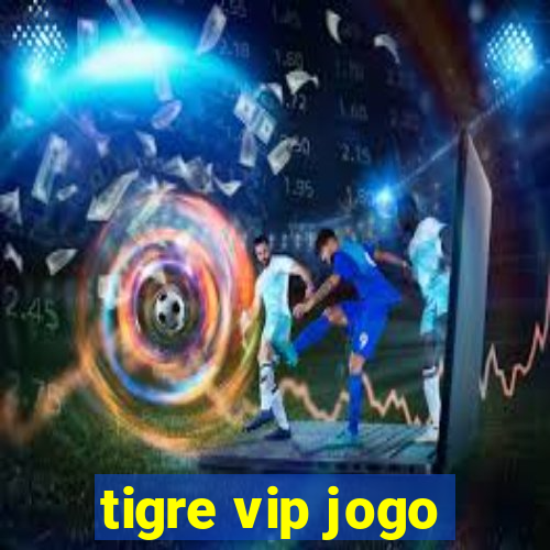 tigre vip jogo