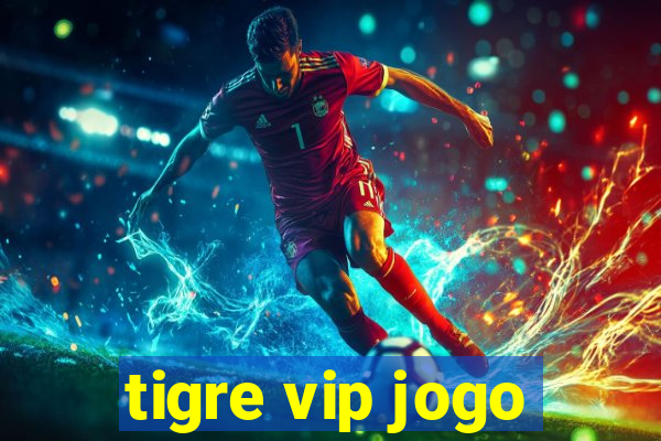 tigre vip jogo