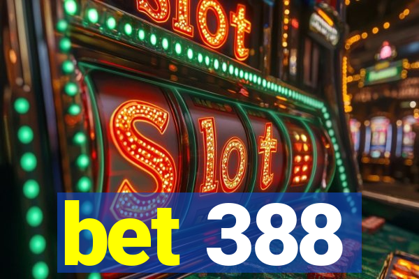 bet 388