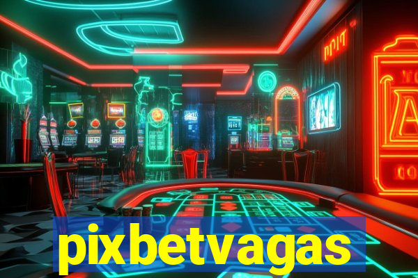 pixbetvagas