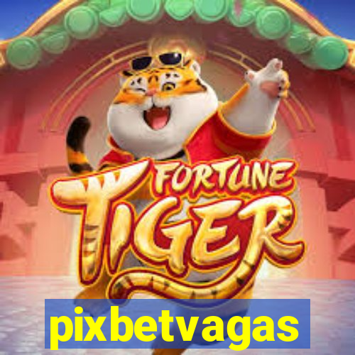 pixbetvagas