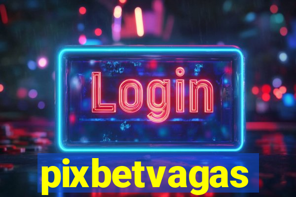 pixbetvagas