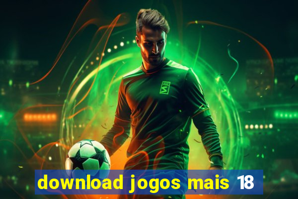 download jogos mais 18