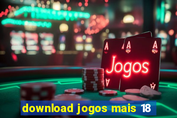 download jogos mais 18