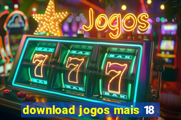 download jogos mais 18