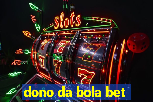 dono da bola bet