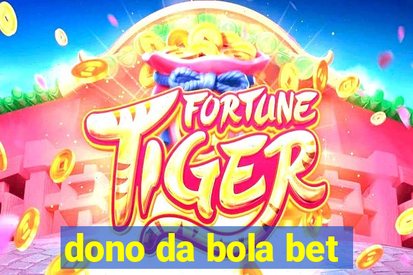 dono da bola bet