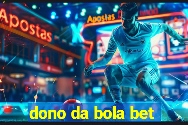 dono da bola bet